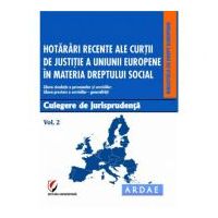 Hotarari recente ale Curtii de Justitie a Uniunii Europene in materia dreptului social. Culegere de jurisprudenta. Volumul 2 - Dragos Calin