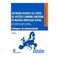 Hotarari recente ale Curtii de Justitie a Uniunii Europene in materia dreptului social. Culegere de jurisprudenta. Volumul 3 - Dragos Calin
