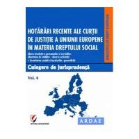 Hotarari recente ale Curtii de Justitie a Uniunii Europene in materia dreptului social. Culegere de jurisprudenta. Volumul 4 - Dragos Calin