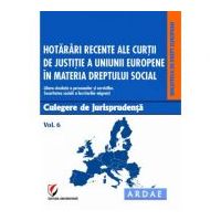 Hotarari recente ale Curtii de Justitie a Uniunii Europene in materia dreptului social. Culegere de jurisprudenta. Volumul 6 - Daniela Georgeta Enache