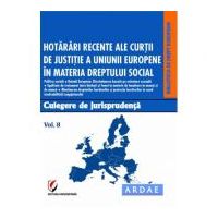 Hotarari recente ale Curtii de Justitie a Uniunii Europene in materia dreptului social. Culegere de jurisprudenta. Voumul 8 - Oana Cristina Niemesch