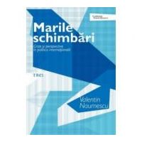 Marile schimbari. Crize si perspective in politica internationala - Valentin Naumescu