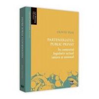 Parteneriatul public-privat in contextul legislativ actual intern si unional - Oliviu Puie