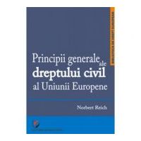 Principii generale ale dreptului civil al Uniunii Europene - Norbert Reich