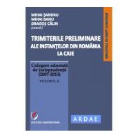 Trimiterile preliminare ale instantelor din Romania la CJUE. Culegere adnotata de jurisprudenta (2007-2013). Volumul 2 - Daniel-Mihail Sandru