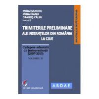 Trimiterile preliminare ale instantelor din Romania la CJUE. Culegere adnotata de jurisprudenta (2007-2013). Volumul 3 - Mihai Sandru