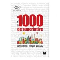1000 de superlative si curiozitati de cultura generala - Ion Toma