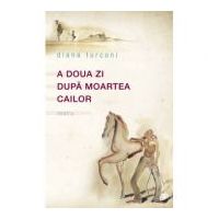 A doua zi dupa moartea cailor - Diana Turconi