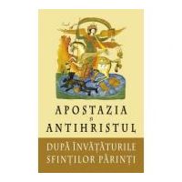 Apostazia si Antihristul dupa invatatura Sfintilor Parinti