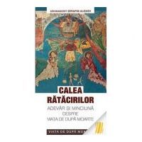 Calea ratacirilor. Adevar si minciuna despre viata de dupa moarte - arhim. Serafim Alexiev