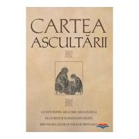 Cartea ascultarii. Cuvinte pentru ascultare adunate de la multi sfinti si dumnezeiesti parinti, spre folosul celor ce vor sa se mintuiasca