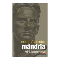 Cum sa biruim mandria. Lectii de vindecare a mandriei din sfaturile Sfintilor Parinti