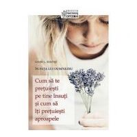 Cum sa te pretuiesti pe tine insuti si cum sa iti pretuiesti aproapele. In fata lui Dumnezeu - David L. Fontes