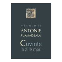 Cuvinte la zile mari - mitrop. Antonie Plamadeala