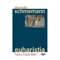 Euharistia. Taina Imparatiei - pr. Alexander Schmemann