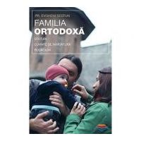 Familia ortodoxa - sfaturi, cuvinte de invatatura, rugaciuni - pr. Evgheni Sestun
