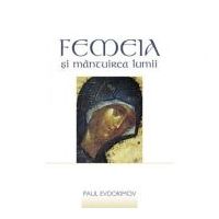 Femeia si mantuirea lumii - Paul Evdokimov. Traducere de Gabriela Moldoveanu