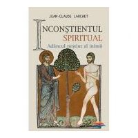 Inconstientul spiritual. Adancul nestiut al inimii - Jean-Claude Larchet