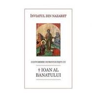 Inviatul din Nazaret. Convorbiri duhovnicesti cu † Ioan al Banatului - Luminita Cornea