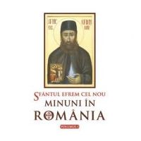 Sfantul Efrem cel Nou. Minuni in Romania. Volumul 1. Editie ingrijita si cuvant inainte de L. S. Desartovici