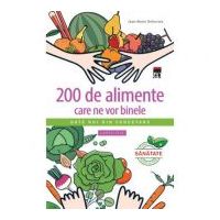 200 de alimente care ne vor binele. Larousse - Jean-Marie Delecroix