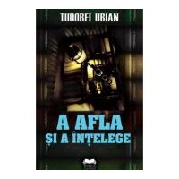 A afla si a intelege - Tudorel Urian