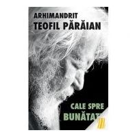 Cale spre bunatate - arhim. Teofil Paraian