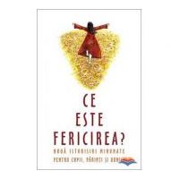 Ce este fericirea? Noua istorioare minunate pentru parinti, copii, bunici