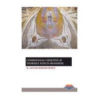Cosmologia crestina si teoriile fizicii moderne - pr. Lucian-Razvan Petcu