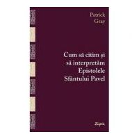 Cum sa citim si sa interpretam Epistolele Sfantului Pavel - Patrick Gray