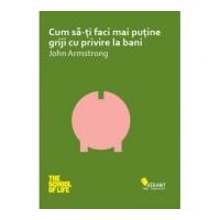 Cum sa-ti faci mai putine griji cu privire la bani - John Armstrong