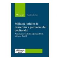Mijloace juridice de conservare a patrimoniului debitorului. Actiunea revocatorie, actiunea oblica, actiunea directa - Dumitru Dobrev