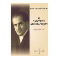 10 cantece aromanesti pentru voce si pian - Ion Dumitrescu