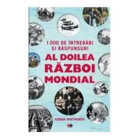 1000 de intrebari si raspunsuri. Al doilea razboi mondial - Kieran Whitworth (Editie ilustrata)