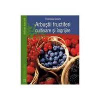 Arbustii Fructiferi, Cultivare Si Ingrijire - Theresia Gosch