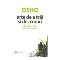 Arta de a trai si de a muri. Sarbatorind viata si celebrand moartea - Osho
