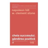 Cheia succesului. Gandirea pozitiva. Editia a 2-a - Napoleon Hill