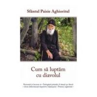 Cum sa luptam cu diavolul - Cuviosul Paisie Aghioritul