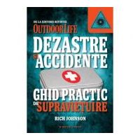 Dezastre si accidente. Ghid practic de supravietuire - Rich Johnson