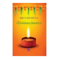 Divinitatea launtrica. Calatorie spre descoperirea de sine - Sri Vasudeva