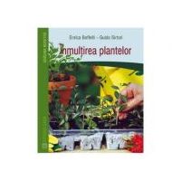 Inmultirea plantelor - Enrica Boffelli, Guido Sirtori