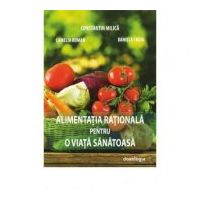 Alimentatia rationala pentru o viata sanatoasa - Prof. univ. dr. Constantin Milica, Ing. Camelia Nicoleta Roman, Ing. Daniela Troia