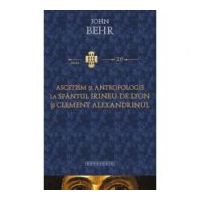 Ascetism si antropologie la Sfantul Irineu de Lyon si Clement Alexandrinul - Pr. John Behr