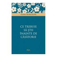Ce trebuie sa stii inainte de casatorie - Elena Morozova