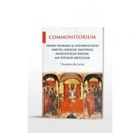 Commonitorium. Despre vechimea si universalitatea dreptei credinte impotriva nelegiuitelor innoiri ale tuturor ereticilor - Vincentiu din Lerini