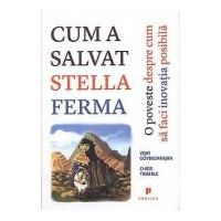 Cum a salvat Stella ferma. O poveste despre cum sa faci inovatia posibila - Vikay Govindarajan