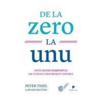 De la zero la unu. Note despre startupuri sau cum sa construiesti viitorul - Blake Masters