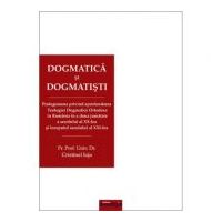 Dogmatica si dogmatisti. Prolegomena privind aprofundarea Teologiei Dogmatice Ortodoxe in Romania in a doua jumatate a secolului al 20-lea si inceputu