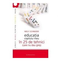 Educatia copilului meu in 25 de tehnici (care nu dau gres) - Meg Schneider