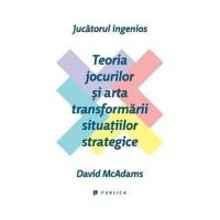 Jucatorul ingenios. Teoria jocurilor si arta transformarii situatiilor strategice - David McAdams